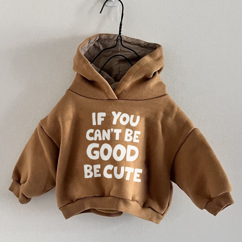 IF YOU CAN'T GOOD BE CUTE Baby & Kids Hooded Sweatshirt
