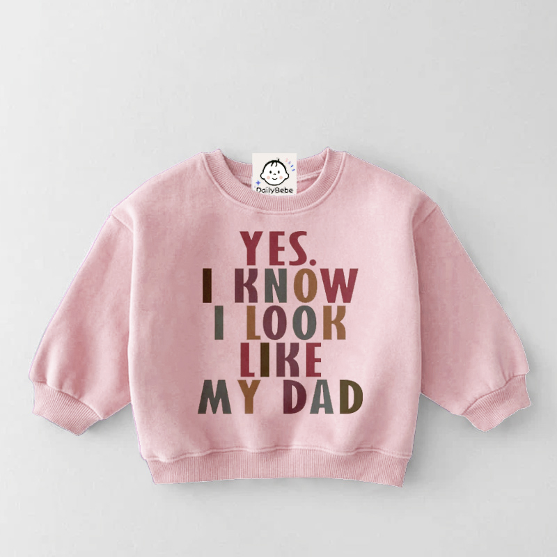 YES I KNOW I LOOK LIKE MY DADDY Baby & Kids Slogan Sweatshirt