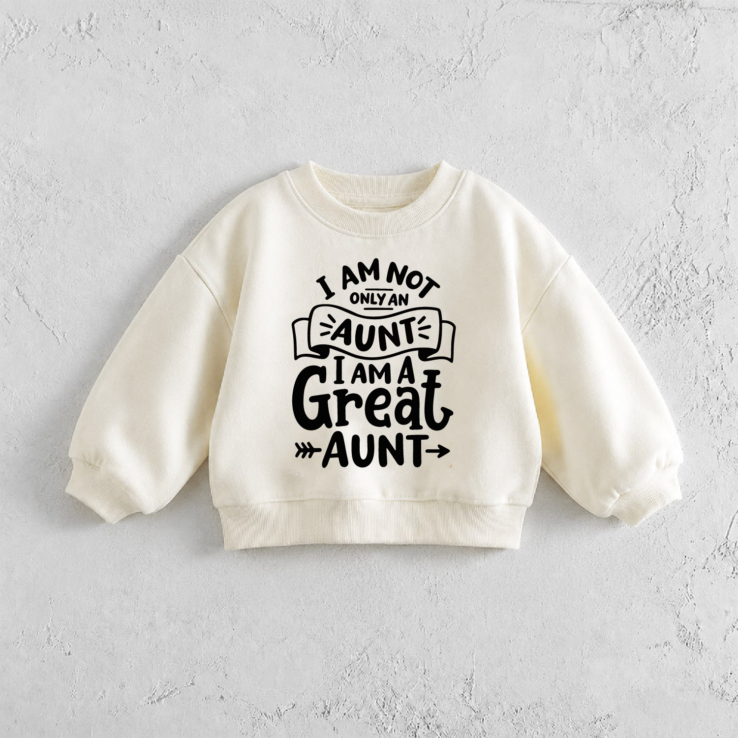 I AM NOT ONLY AN AUNT T AM A GREAT AUNT Baby & Kids Sweatshirt
