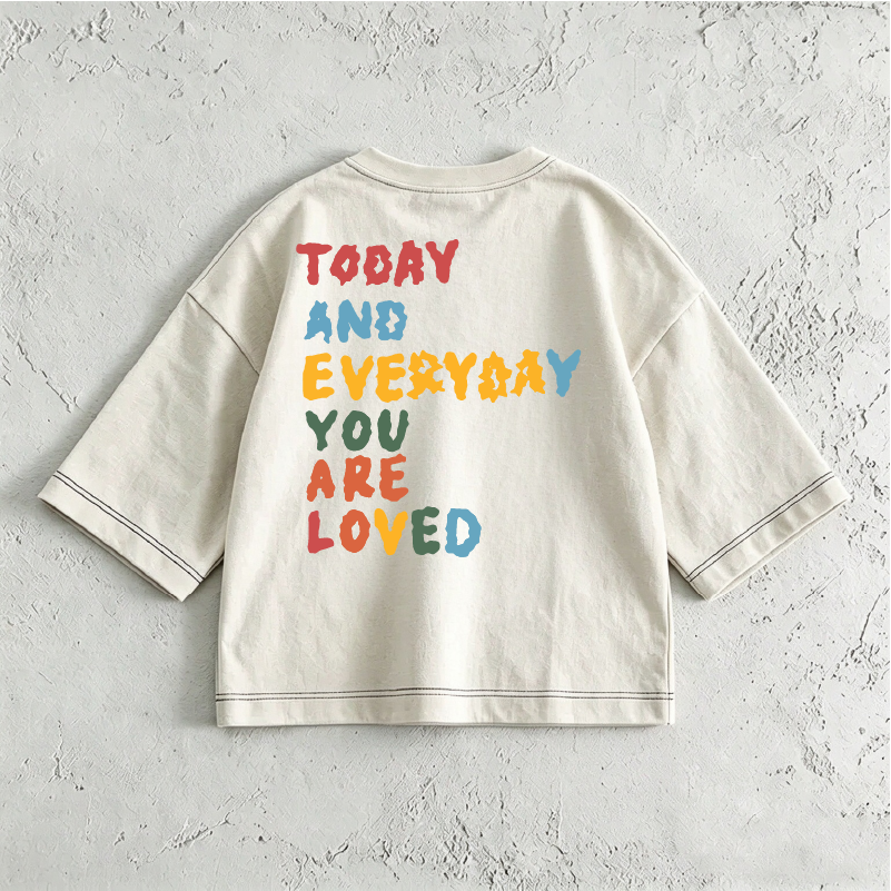 TODAY AND EVERYDAY YOU ARE LOVED Baby & Kids Colorful Print Front & Back T-Shirt (6M-12Y)