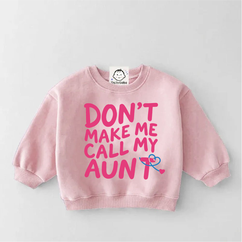Don’t Make Me Call My Aunt Baby & Kids Slogan Sweatshirt