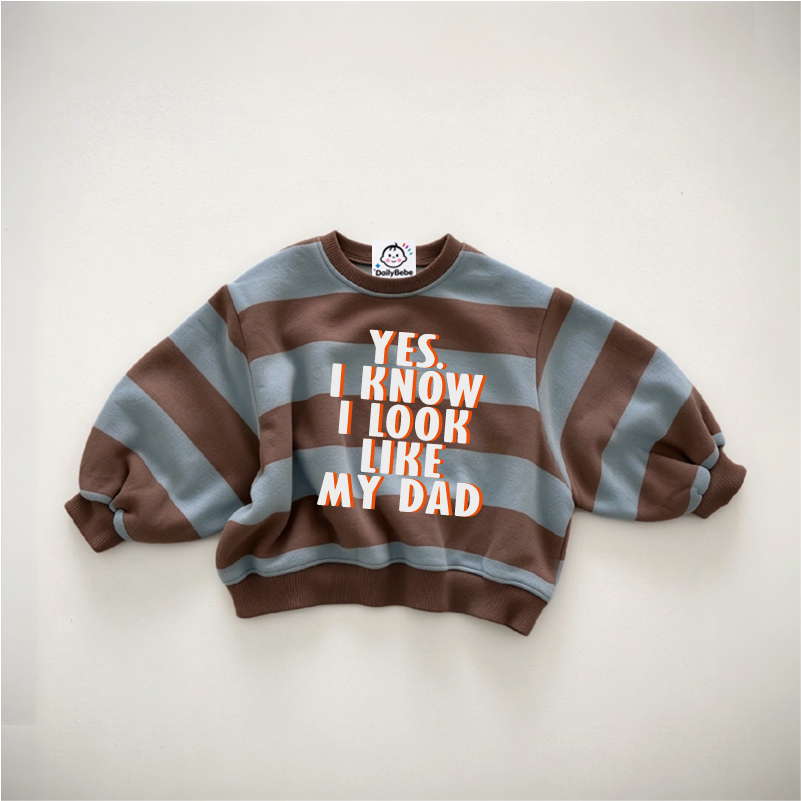 YES I KNOW I LOOK LIKE MY DADDY Baby & Kids Slogan Striped Sweatshirt 