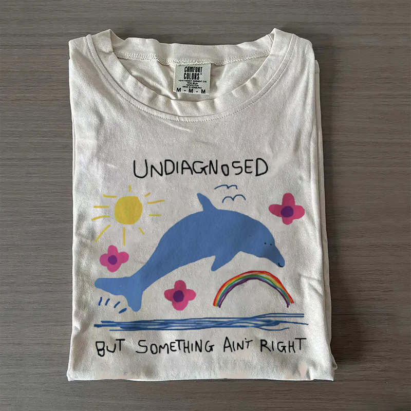Undiagnosed But Something Ain't Right T-shirt