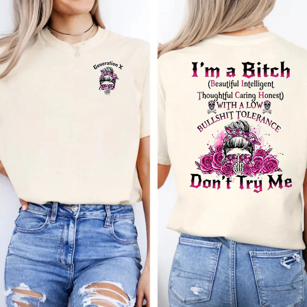 Custom I'm a Bitch Don't Try Me Generation X Skull Gen X /Boomer Sweatshirt/T-shirt