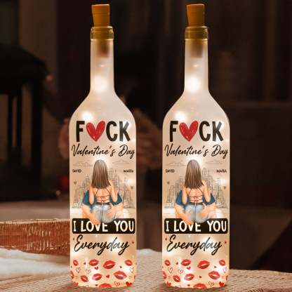 F❤️ck Valentine's Day I Love You Everyday - Personalized Bottle Lamp