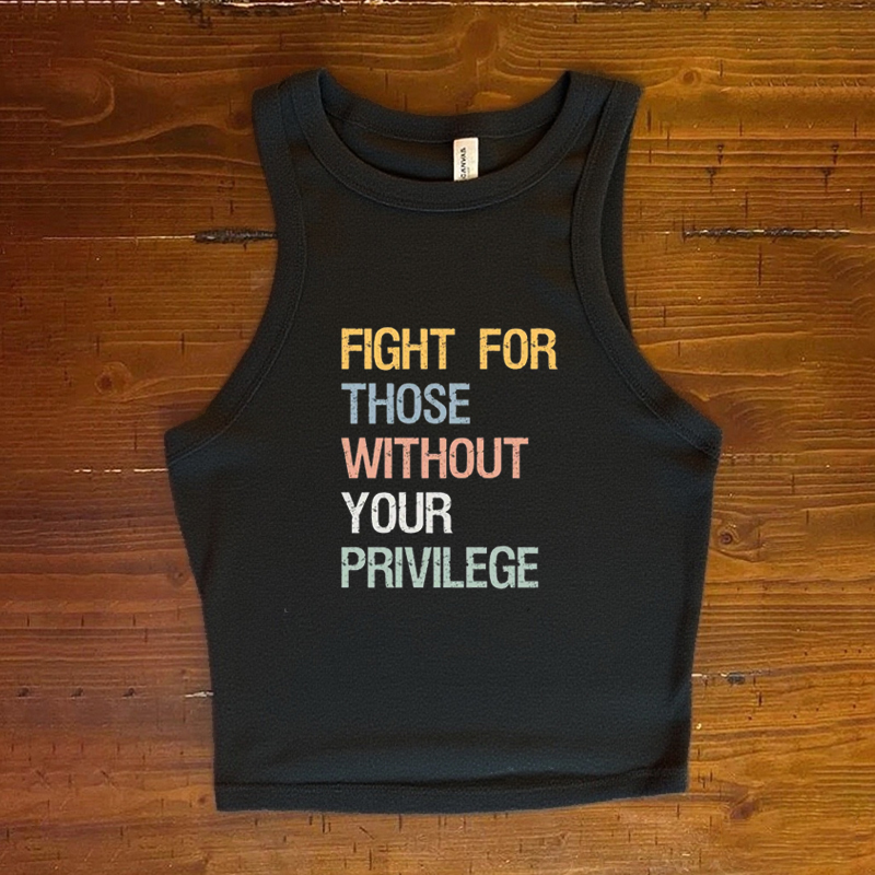 Fight for those without your privilege Tank Top