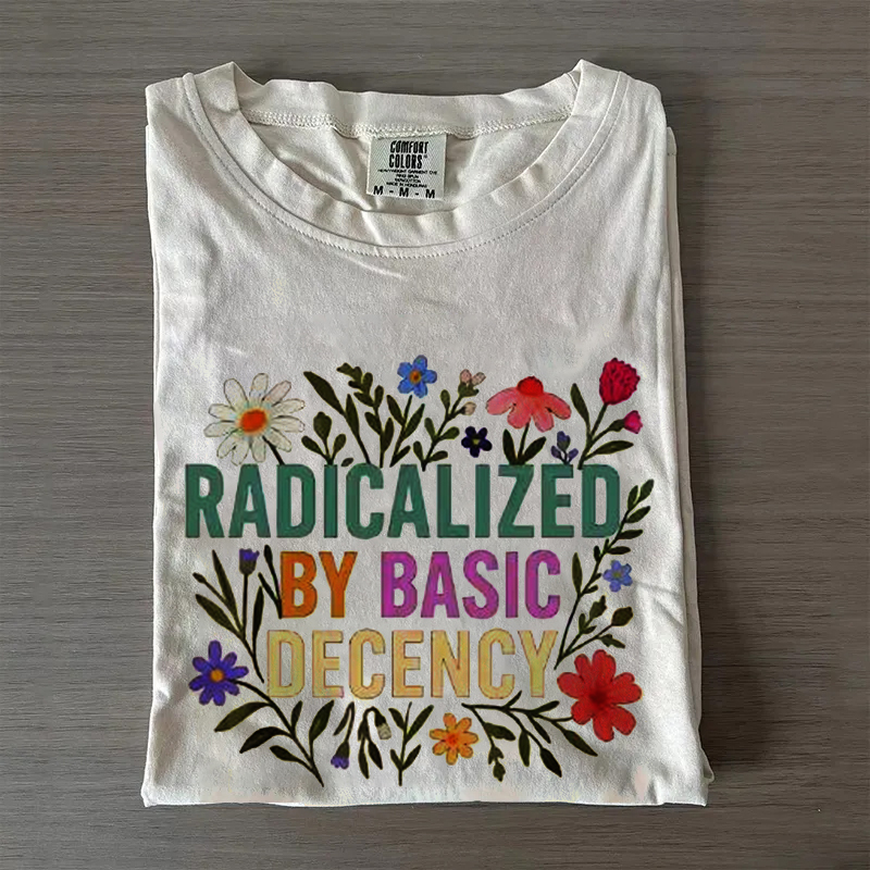 Radicalized By Basic Decency T-shirt