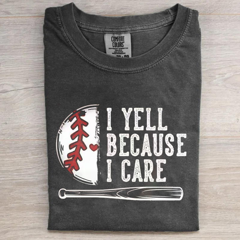I Yell Because I Care T-shirt