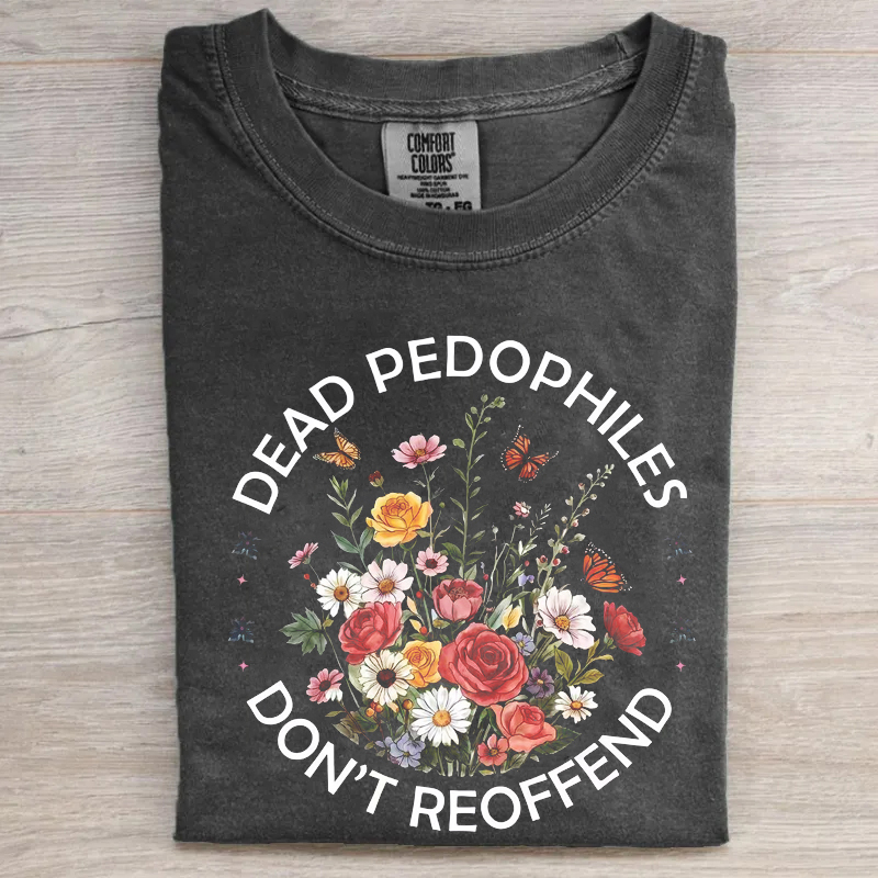 Dead Pedophiles Don't Reoffend T-shirt