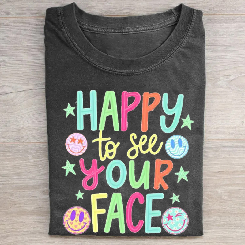 Happy To See Your Face T-shirt