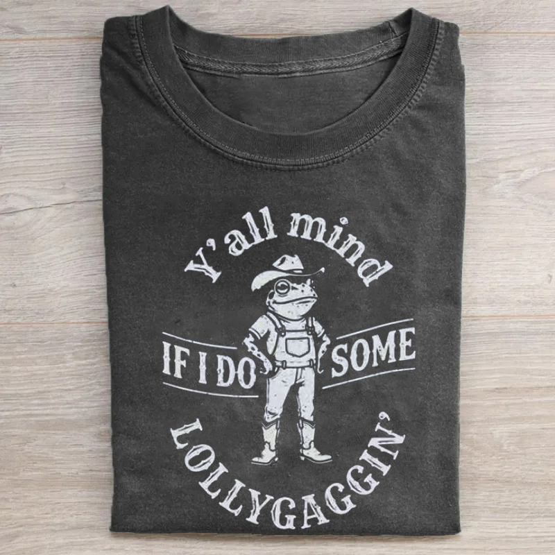 Y'all Mind If I Do Some Lollygaggin T-shirt
