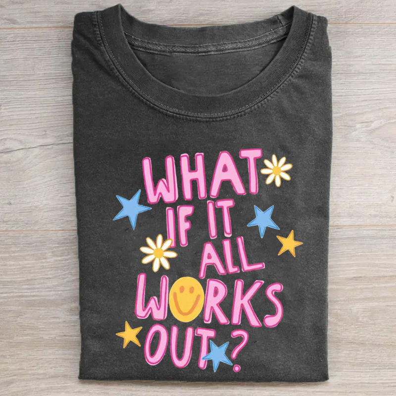 What If It All Works Out T-shirt