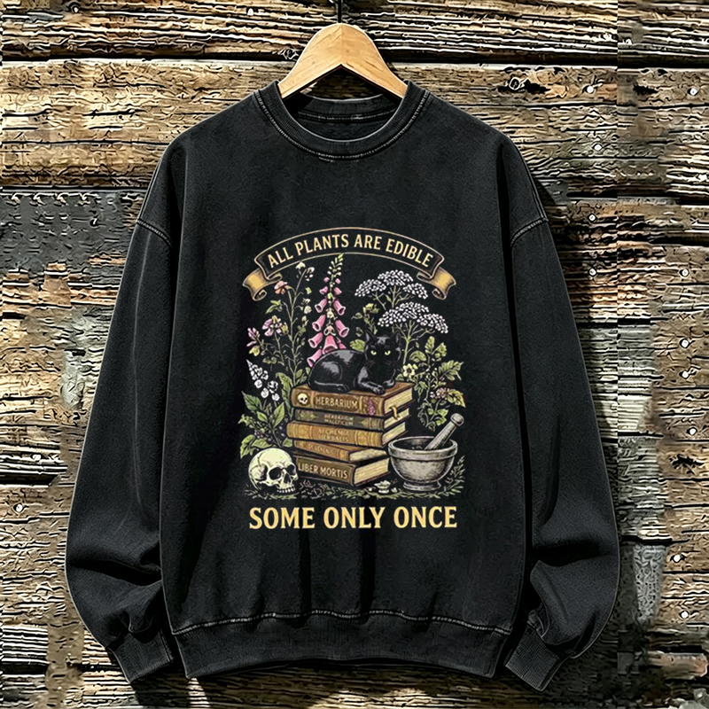 All Plants Are Edible Some Only Once Sweatshirt