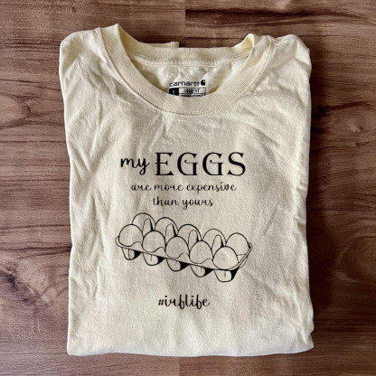 My Eggs Are More Expensive Than Yours T-Shirt