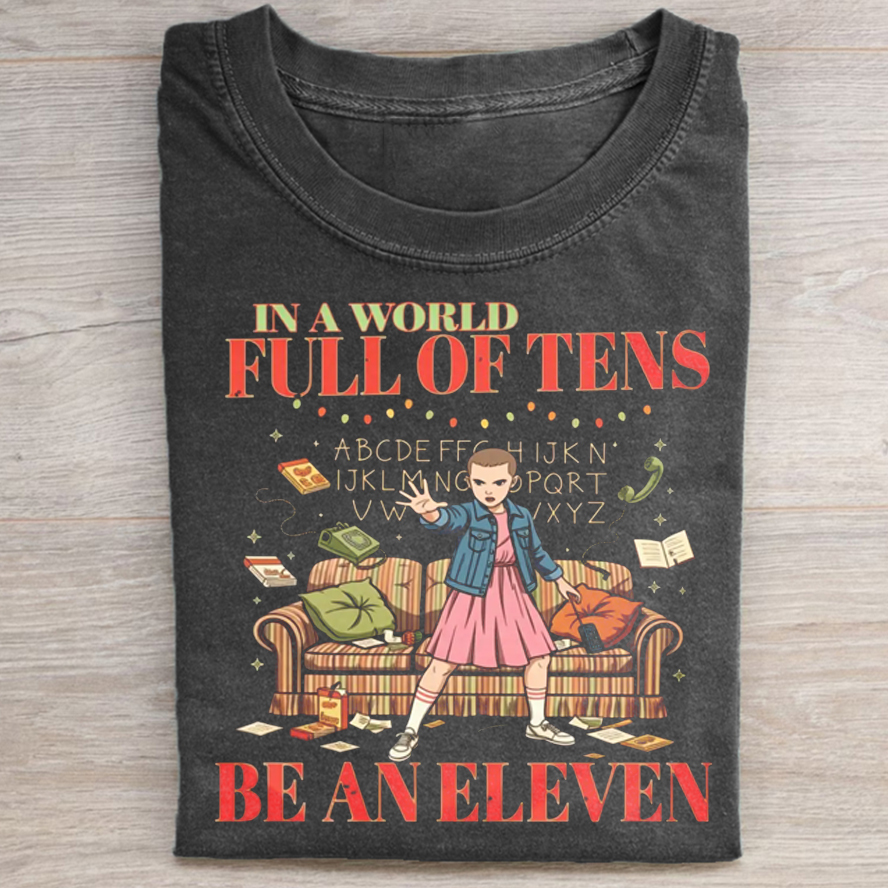 In A World Full Of Tens Be An Eleven T-shirt