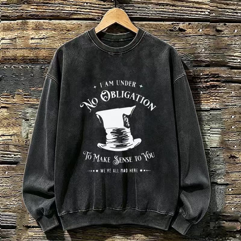 I'm Under No Obligation To Make Sense To You Sweatshirt