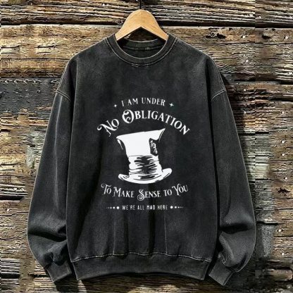 I'm Under No Obligation To Make Sense To You Sweatshirt