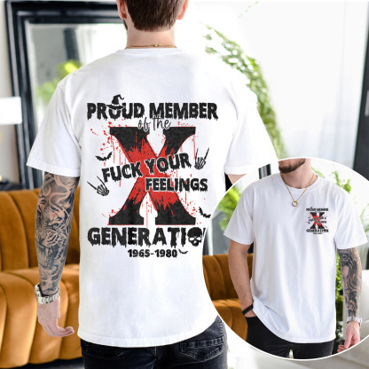 Proud Member Fck Your Feelings Generation X T-shirt