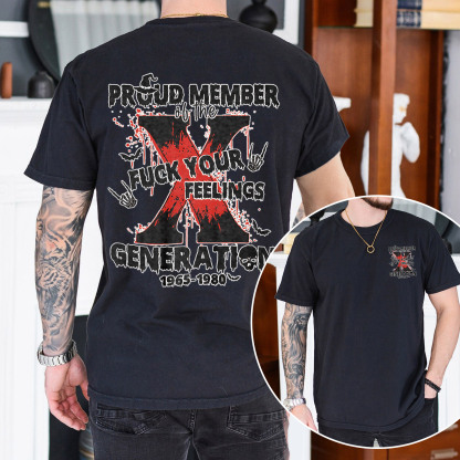 Proud Member Fck Your Feelings Generation X T-shirt