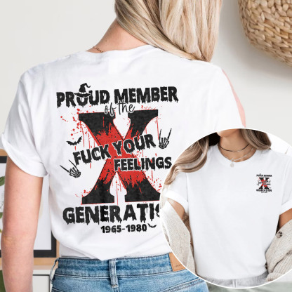 Proud Member Fck Your Feelings Generation X T-shirt