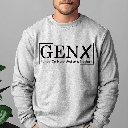 Gen X Raised On Hose Water And Neglect Crewneck