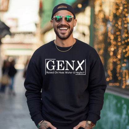 Gen X Raised On Hose Water And Neglect Crewneck