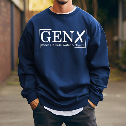 Gen X Raised On Hose Water And Neglect Crewneck