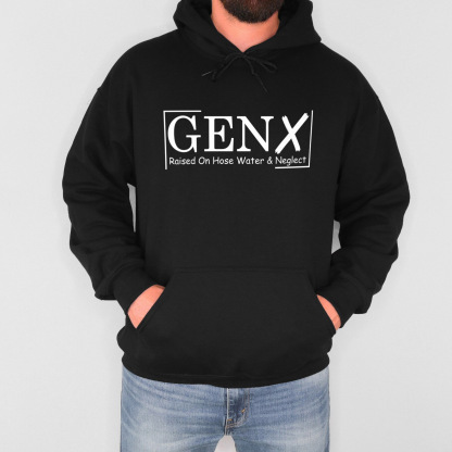 Gen X Raised On Hose Water And Neglect Hoodie