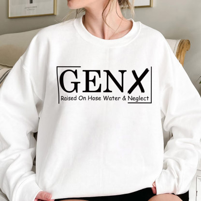 Gen X Raised On Hose Water And Neglect Crewneck