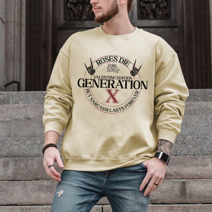 Gen X Roses Die But Sarcasm Lasts Forever Crewneck