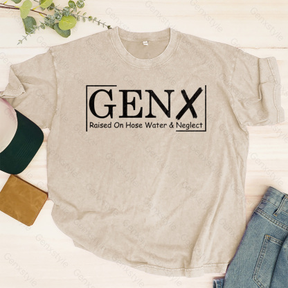 Washed Gen X Raised On Hose Water And Neglect T-shirt