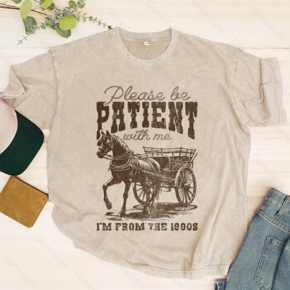 Washed Please Be Patient with Me, I'm From the 1900's - Print Unisex Shirt II