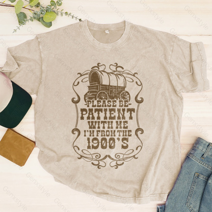 Washed Please Be Patient with Me, I'm From the 1901's - Print Unisex Shirt XXII