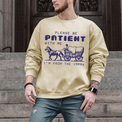 Please Be Patient with Me, I'm From the 1900's - Print Unisex Crewneck XXIV