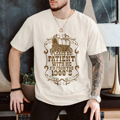 Please Be Patient with Me, I'm From the 1900's - Print Unisex Shirt XXII