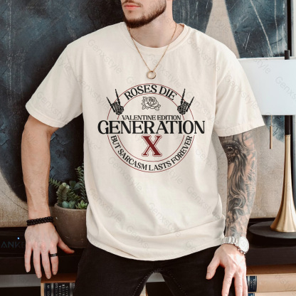 Gen X Roses Die But Sarcasm Lasts Forever T-shirt