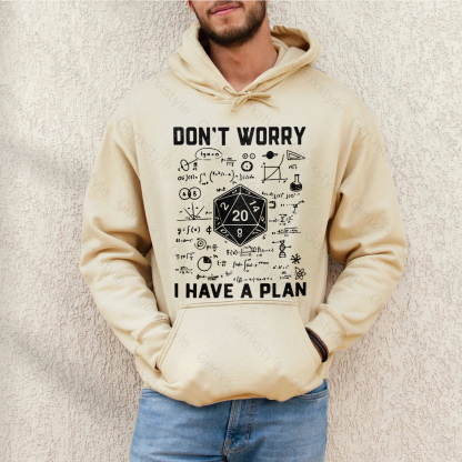 Don't Worry I Have a Plan Hoodie