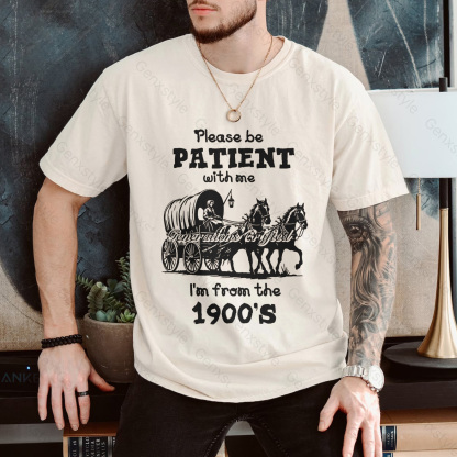 Please Be Patient with Me, I'm From the 1900's - Print Unisex Shirt XXVI