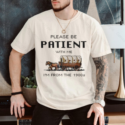 Please Be Patient with Me, I'm From the 1901's - Print Unisex Shirt XXXIII