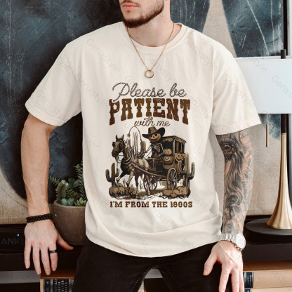 Please Be Patient with Me, I'm From the 1900's - Print Unisex Shirt XXXVI