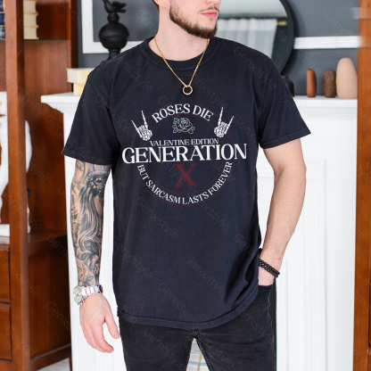 Gen X Roses Die But Sarcasm Lasts Forever T-shirt