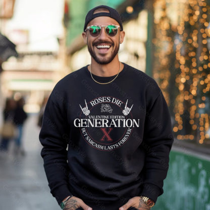 Gen X Roses Die But Sarcasm Lasts Forever Crewneck