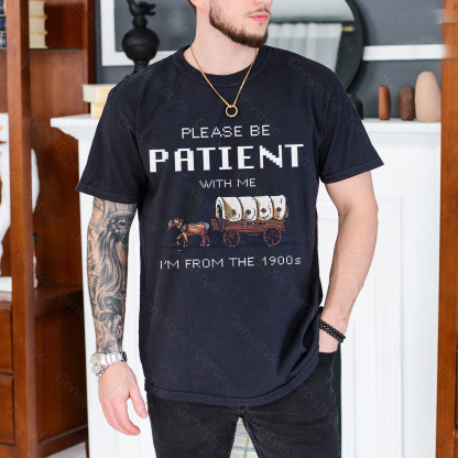 Please Be Patient with Me, I'm From the 1901's - Print Unisex Shirt XXXIII