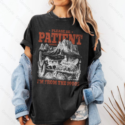 Washed Please Be Patient with Me, I'm From the 1902's - Print Unisex Shirt XXIII