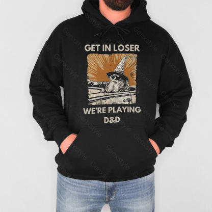 Get In Loser We're Playing D&D Hoodie