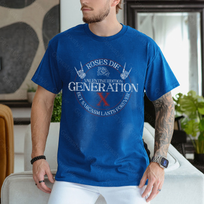 Gen X Roses Die But Sarcasm Lasts Forever T-shirt