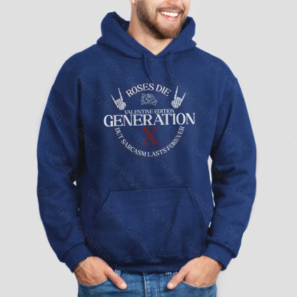 Gen X Roses Die But Sarcasm Lasts Forever Hoodie