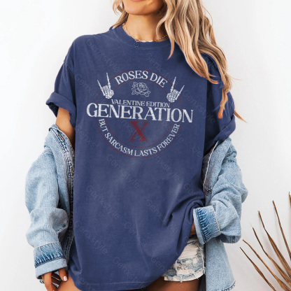 Washed Gen X Roses Die But Sarcasm Lasts Forever T-shirt