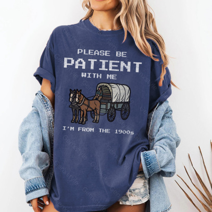 Washed Please Be Patient with Me, I'm From the 1900's - Print Unisex Shirt III