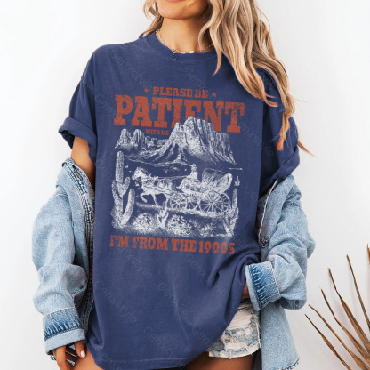 Washed Please Be Patient with Me, I'm From the 1902's - Print Unisex Shirt XXIII